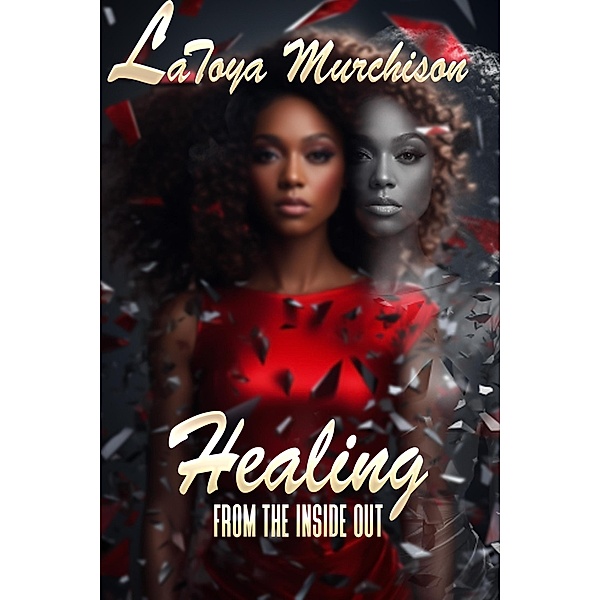 Healing From the Inside Out, Latoya Murchison