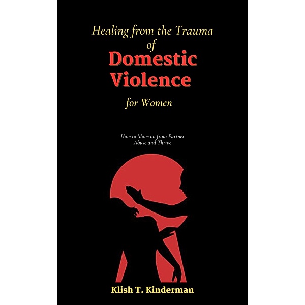 Healing from the Trauma of Domestic Violence for Women, Klish T. Kinderman