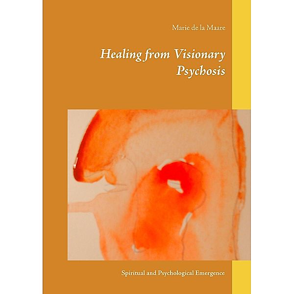 Healing from Visionary Psychosis, Marie de la Maare