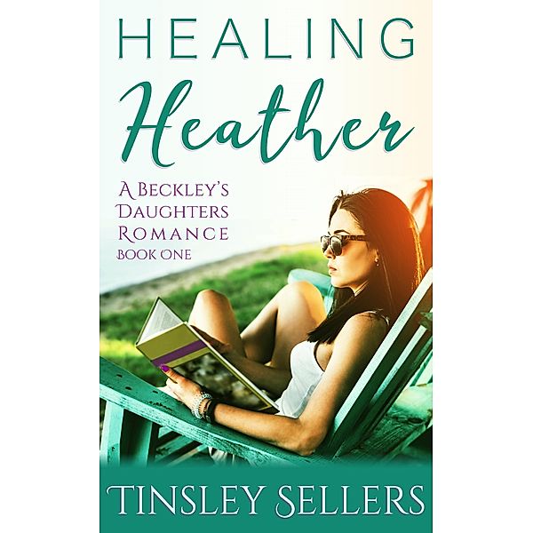 Healing Heather (A Beckley's Daughters Romance, #1) / A Beckley's Daughters Romance, Tinsley Sellers