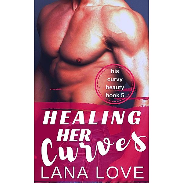 Healing Her Curves (His Curvy Beauty, #5) / His Curvy Beauty, Lana Love