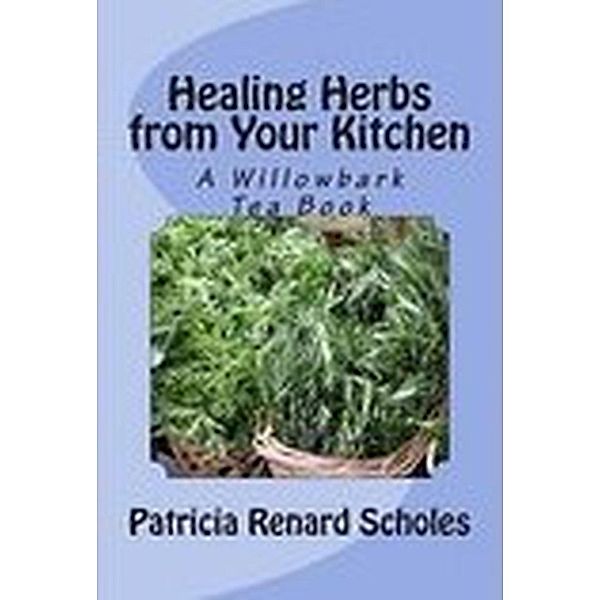 Healing Herbs from Your Kitchen, Patricia Renard Scholes