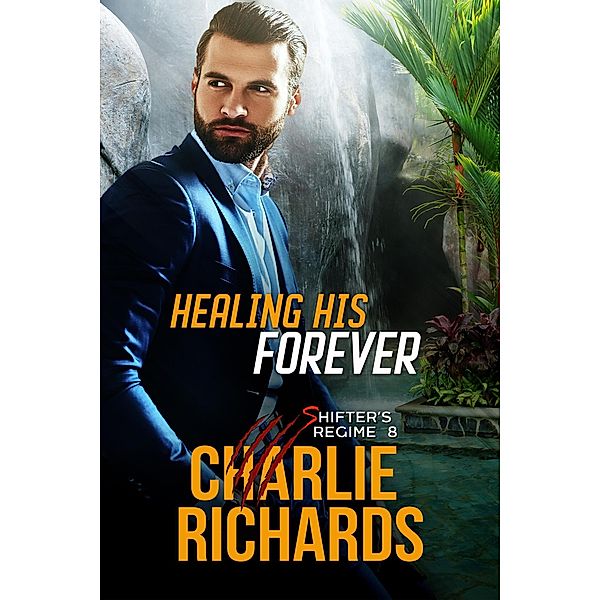 Healing his Forever (Shifter's Regime, #8) / Shifter's Regime, Charlie Richards