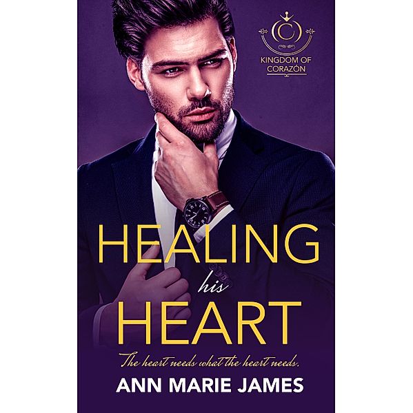 Healing His Heart / Kingdom of Corazón Bd.2, Ann Marie James