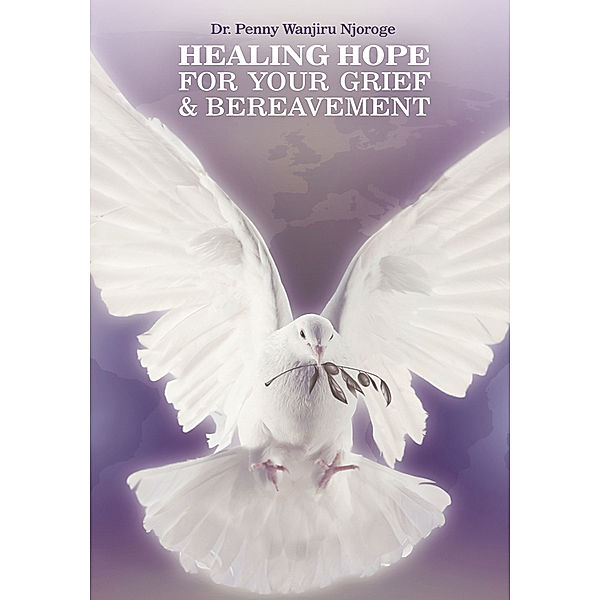 Healing Hope for Your Grief & Bereavement, Dr. Penny Wanjiru Njoroge