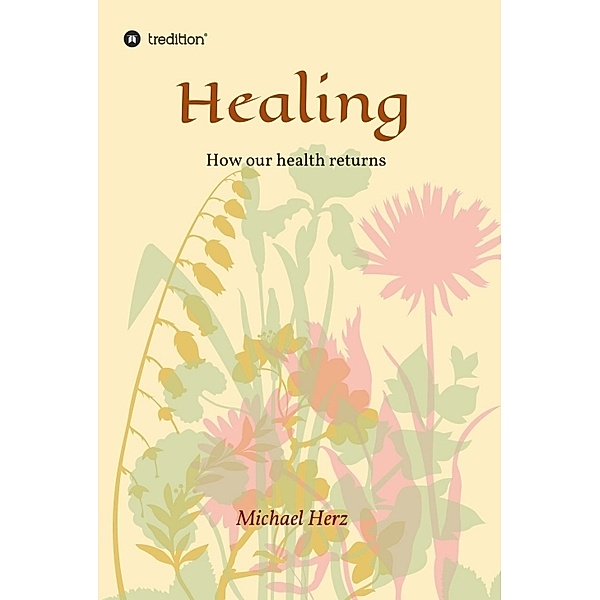 Healing - How our health returns, Michael Herz
