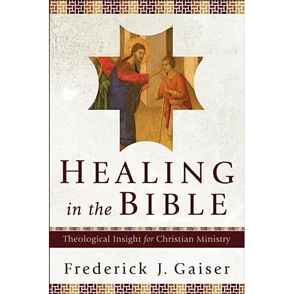 Healing in the Bible, Frederick J. Gaiser