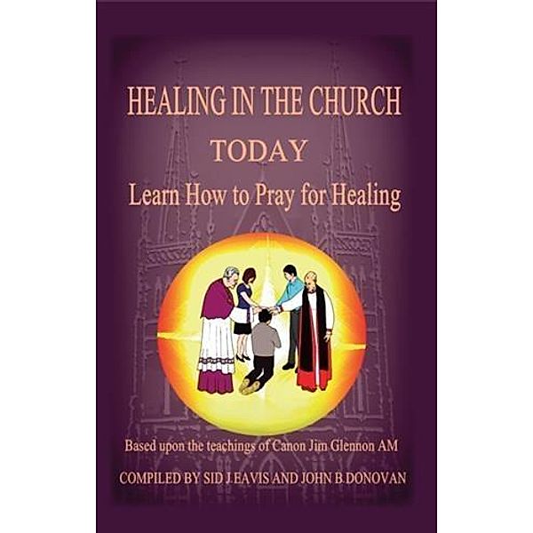 Healing in the Church Today, Sid J Eavis