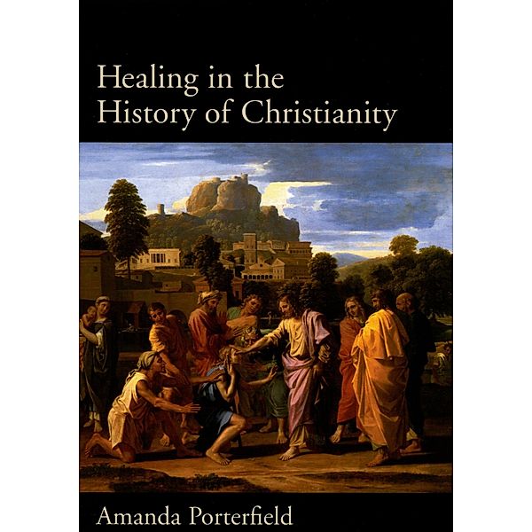 Healing in the History of Christianity, Amanda Porterfield