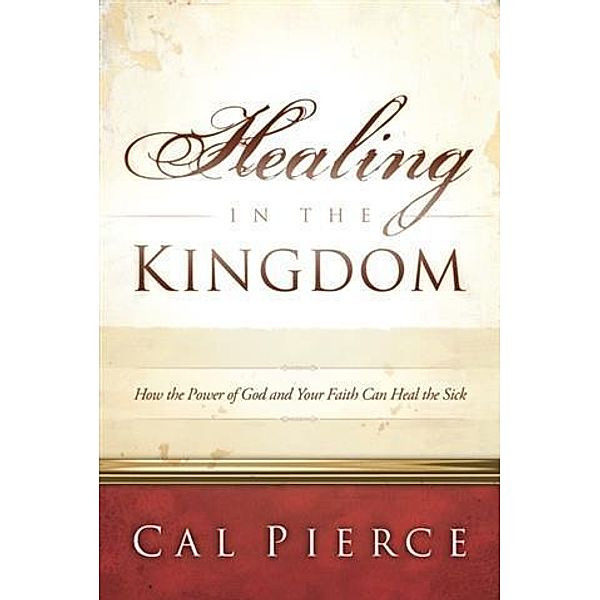 Healing in the Kingdom, Cal Pierce