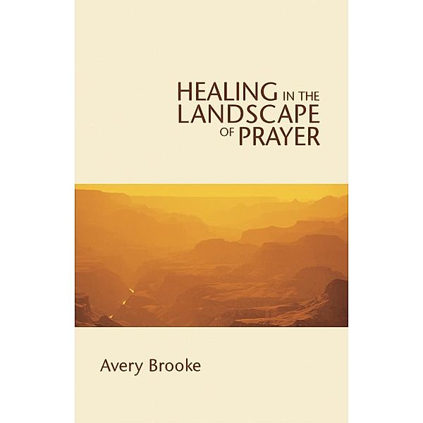 Healing in the Landscape of Prayer, Avery Brooke
