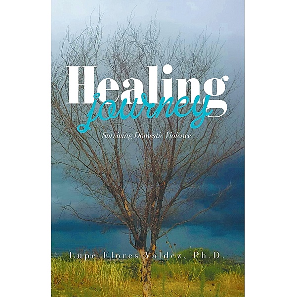 Healing Journey, Lupe Flores Valdez Ph. D.