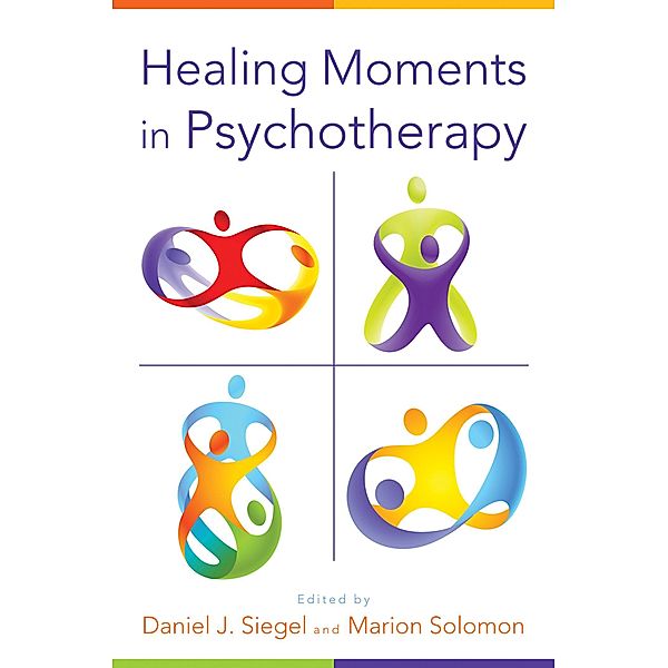 Healing Moments in Psychotherapy (Norton Series on Interpersonal Neurobiology) / Norton Series on Interpersonal Neurobiology Bd.0