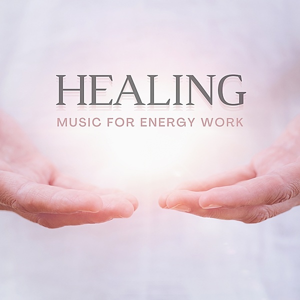 Healing Music Collection - 1 - Healing Music For Energy Work, Healing Music Academy