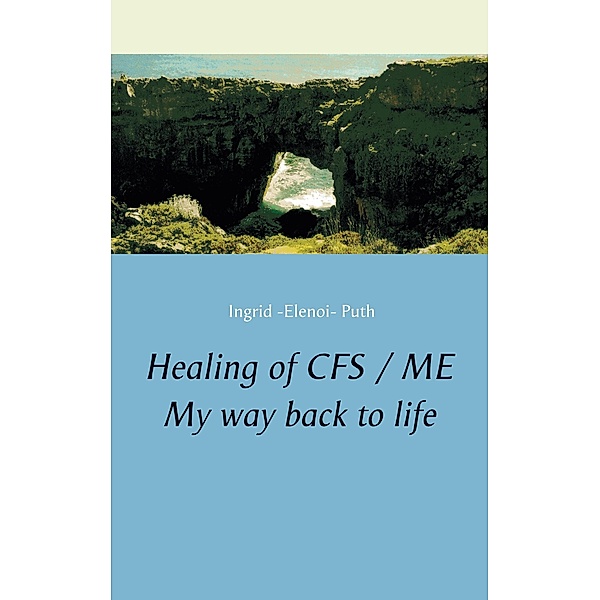 Healing of CFS / ME, Ingrid -Elenoi- Puth