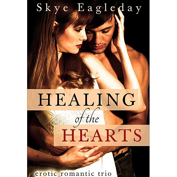 Healing of the Hearts (Erotic Romance Trio, Skye Eagleday
