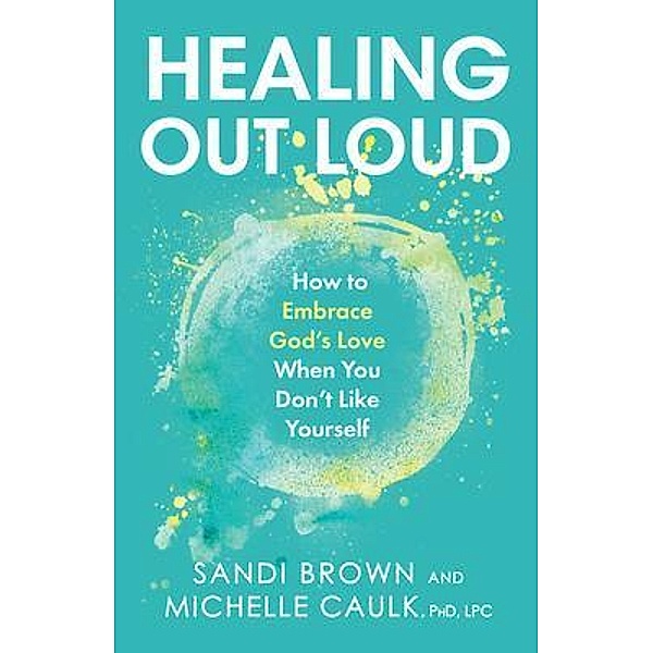Healing Out Loud, Sandi Brown, Michelle Caulk