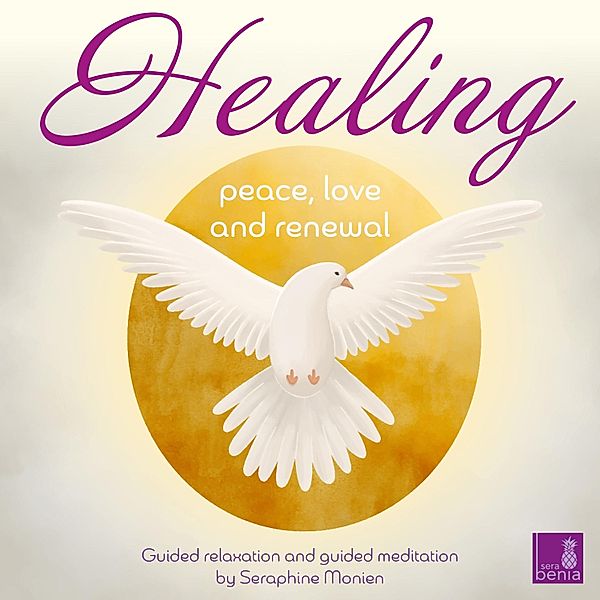 Healing - Peace, Love and Renewal, Seraphine Monien