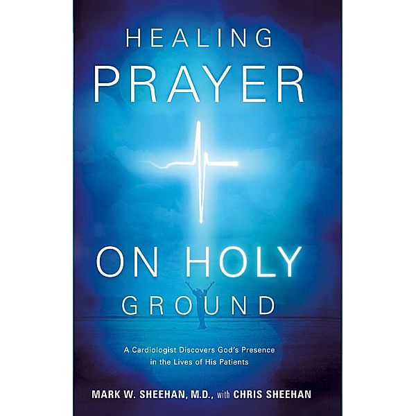 Healing Prayer on Holy Ground / Creation House, Mark W. Sheehan