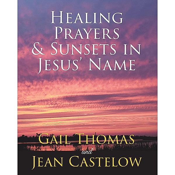 Healing Prayers & Sunsets in Jesus' Name, Gail Thomas