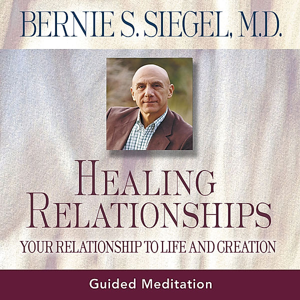 Healing Relationships, Bernie S. Siegel M.D.