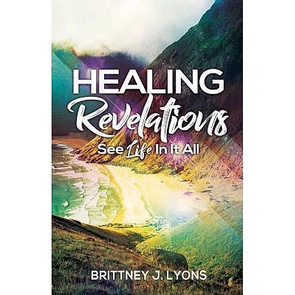 Healing Revelations / Final Step Publishing, Brittney J. Lyons