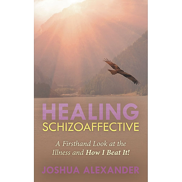 Healing Schizoaffective, Joshua Alexander
