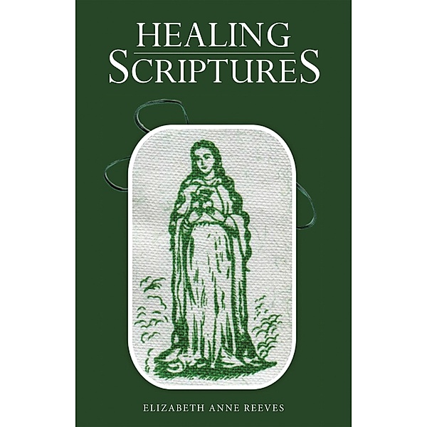 Healing Scriptures, Elizabeth Anne Reeves