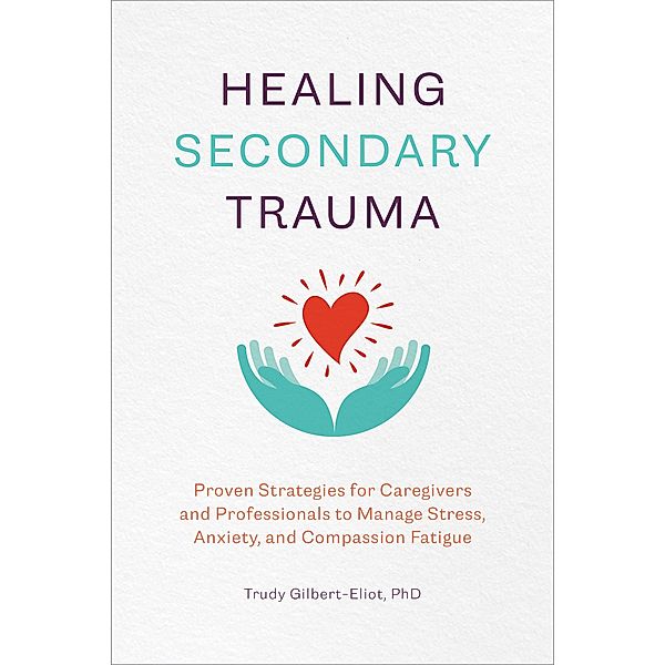Healing Secondary Trauma, Trudy Gilbert-Eliot
