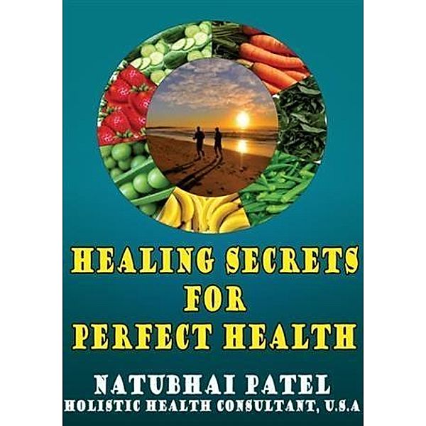 Healing Secrets For Perfect Health, Natubhai Patel
