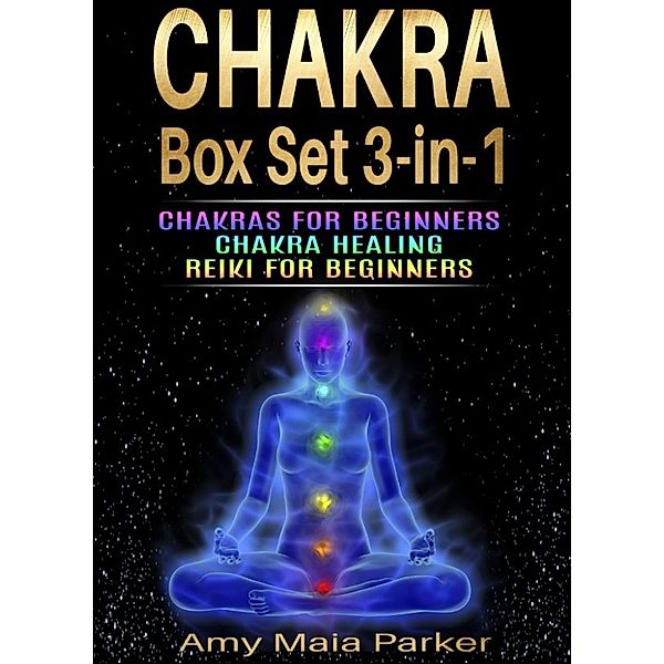 Healing Series: Chakra Box Set 3-in-1: Chakras for Beginners | Chakra Healing | Reiki for Beginners (Healing Series, #3), Amy Maia Parker