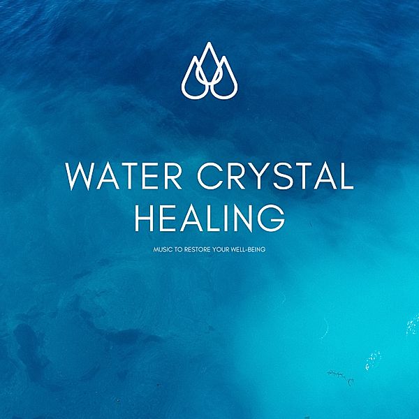 Healing Soundscapes for Letting Go, Relaxing, and Healing - 1 - Water Crystal Healing: Music to Restore Your Well-Being, David Halpern