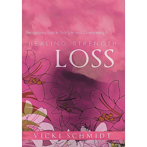 Healing Strength: Loss, Vicki Schmidt