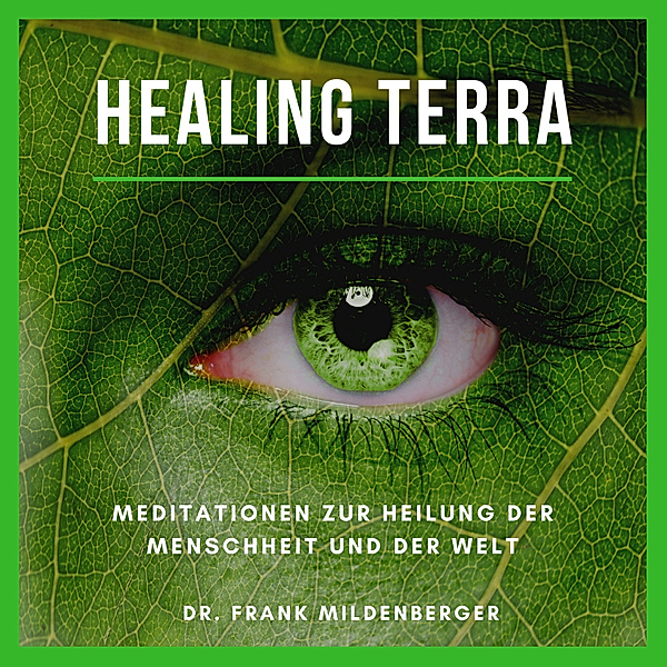 Healing Terra - Meditationen zur Heilung der Menschheit und der Welt, Dr. Frank Mildenberger