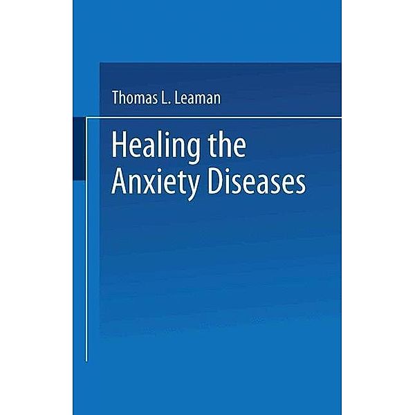 Healing the Anxiety Diseases, Thomas L. Leaman