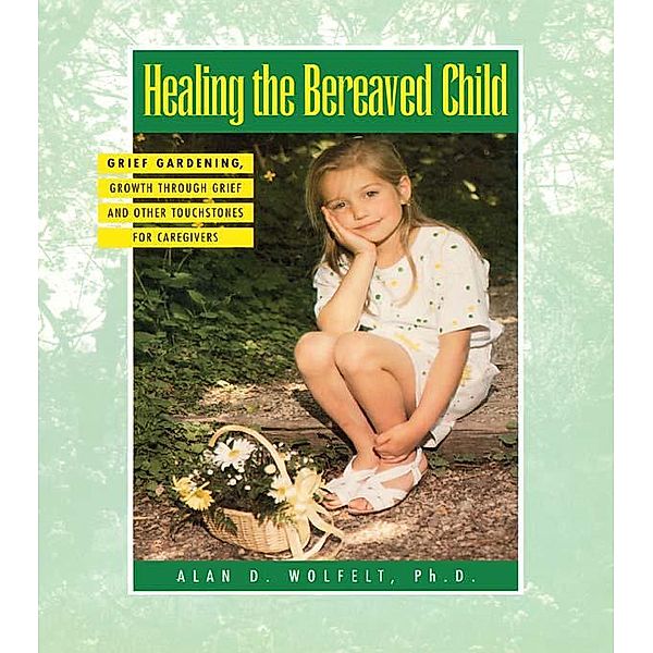 Healing The Bereaved Child, Alan Wolfelt