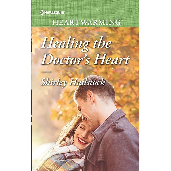 Healing The Doctor's Heart (Mills & Boon Heartwarming) / Mills & Boon Heartwarming, Shirley Hailstock
