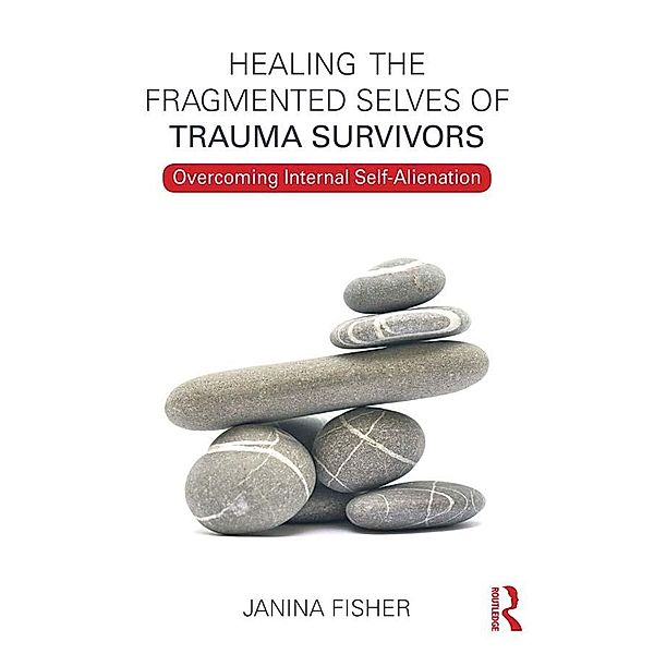 Healing the Fragmented Selves of Trauma Survivors, Janina Fisher