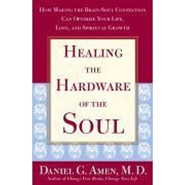 Healing the Hardware of the Soul, Daniel Amen