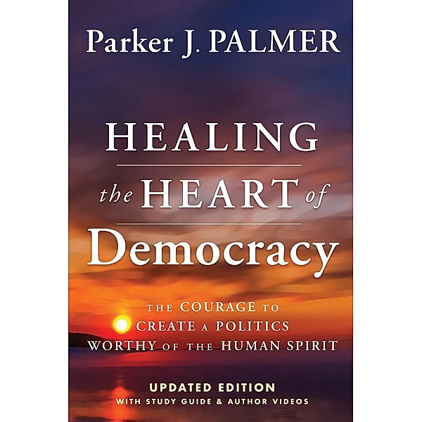 Healing the Heart of Democracy, Parker J. Palmer