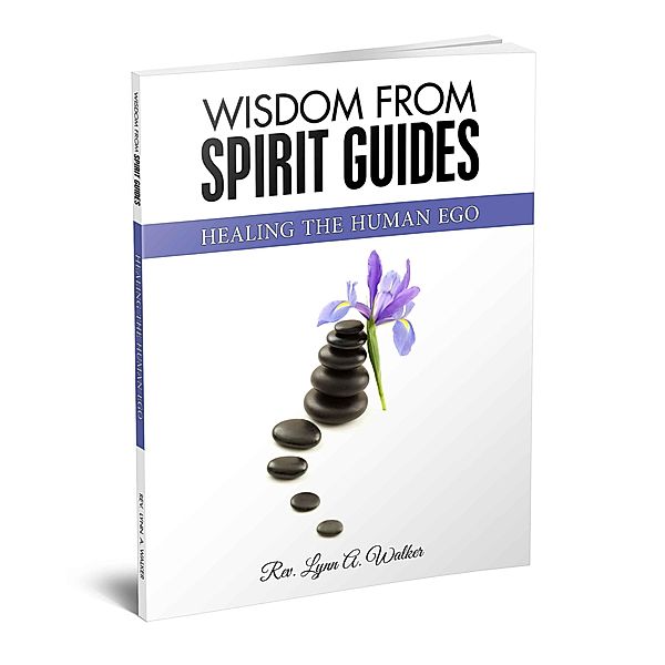 Healing the Human Ego (Wisdom From Spirit Guides, #1) / Wisdom From Spirit Guides, Lynn A. Walker