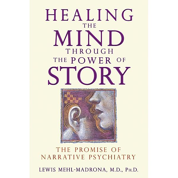 Healing the Mind through the Power of Story, Lewis Mehl-Madrona