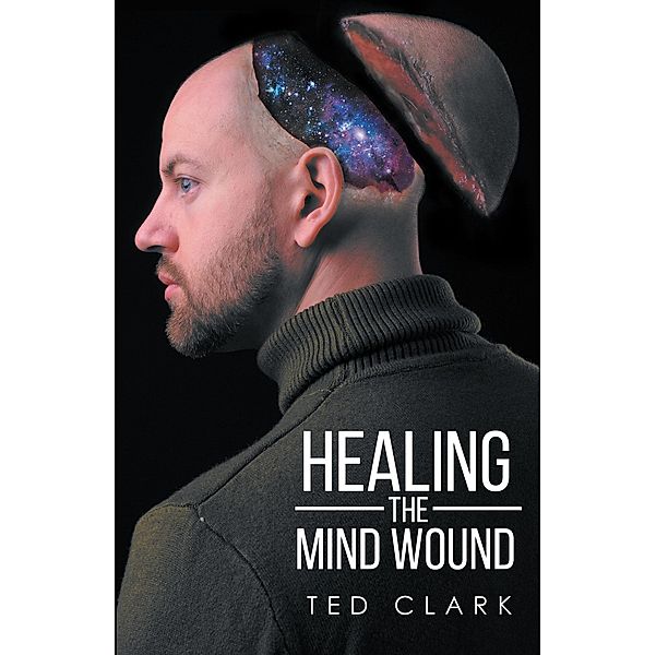 Healing the Mind Wound, Ted Clark
