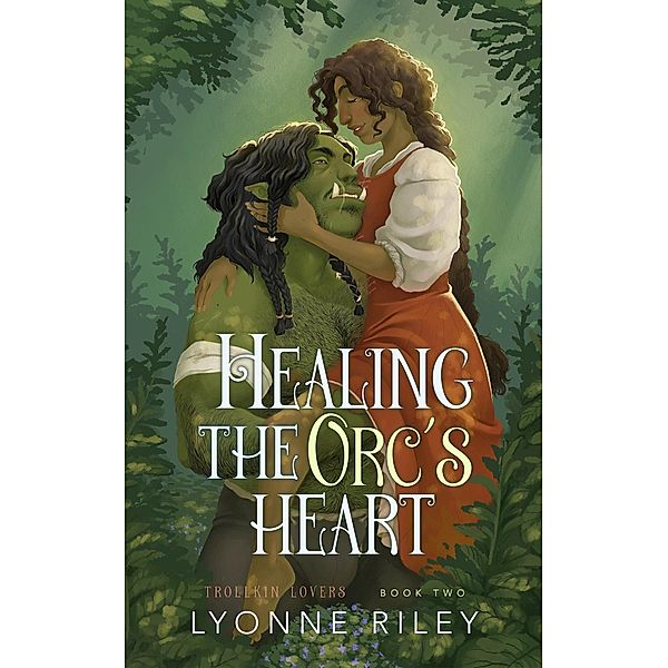 Healing the Orc's Heart (Trollkin Lovers, #2) / Trollkin Lovers, Lyonne Riley