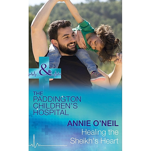 Healing The Sheikh's Heart / Paddington Children's Hospital Bd.5, Annie O'Neil