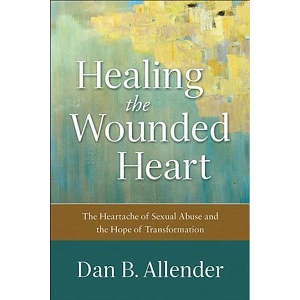Healing the Wounded Heart, Dan B. Allender