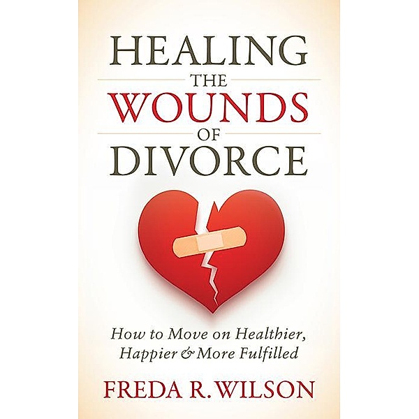 Healing the Wounds of Divorce, Freda R. Wilson