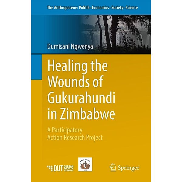 Healing the Wounds of Gukurahundi in Zimbabwe / The Anthropocene: Politik-Economics-Society-Science Bd.19, Dumisani Ngwenya