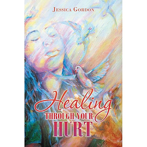 Healing Through Your Hurt, Jessica Gordon