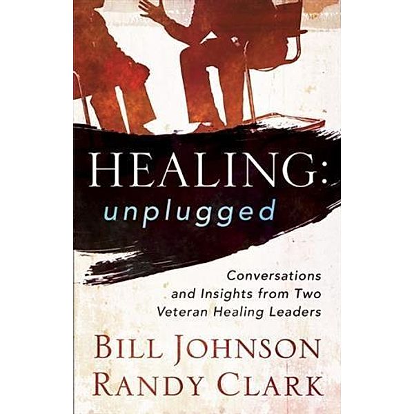 Healing Unplugged, Bill Johnson